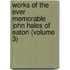 Works of the Ever Memorable John Hales of Eaton (Volume 3)
