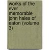 Works of the Ever Memorable John Hales of Eaton (Volume 3) door John Hales