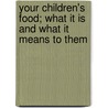 Your Children's Food; What It Is And What It Means To Them door William Fleming French