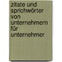 Zitate und Sprichwörter von Unternehmern für Unternehmer