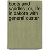 Boots And Saddles; Or, Life In Dakota With General Custer by Elizabeth Bacon Custer