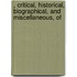 , Critical, Historical, Biographical, and Miscellaneous, of