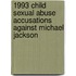1993 Child Sexual Abuse Accusations Against Michael Jackson