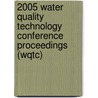 2005 Water Quality Technology Conference Proceedings (Wqtc) door Multiple Contributors