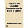 A Critical And Exegetical Commentary On The Books Of Samuel door Henry Preserved Smith