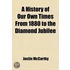 A History Of Our Own Times From 1880 To The Diamond Jubilee