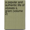 A Popular And Authentic Life Of Ulysses S. Grant (Volume 2) door Edward Deering Mansfield