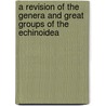 A Revision Of The Genera And Great Groups Of The Echinoidea door Peter Martin Duncan
