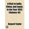 A Visit To India, China, And Japan, In The Year 1853 (1891) door Bayard Taylor