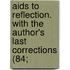 Aids To Reflection. With The Author's Last Corrections (84;