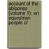 Account of the Abipones (Volume 1); An Equestrian People of