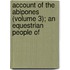 Account of the Abipones (Volume 3); An Equestrian People of