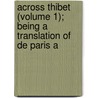 Across Thibet (Volume 1); Being a Translation of De Paris A door Gabriel Bonvalot