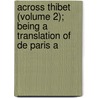 Across Thibet (Volume 2); Being a Translation of De Paris A door Gabriel Bonvalot