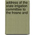 Address of the State Irrigation Committee to the Fresno and