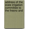 Address of the State Irrigation Committee to the Fresno and door State Irrigation Committee