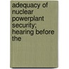 Adequacy of Nuclear Powerplant Security; Hearing Before the door United States. Congress. Regulation