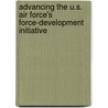 Advancing the U.S. Air Force's Force-Development Initiative door S. Craig Moore