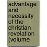Advantage and Necessity of the Christian Revelation (Volume by John Leland