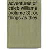Adventures of Caleb Williams (Volume 3); Or, Things as They door William Godwin