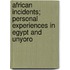 African Incidents; Personal Experiences in Egypt and Unyoro