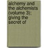 Alchemy and the Alchemists (Volume 3); Giving the Secret of