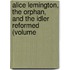 Alice Lemington, the Orphan, and the Idler Reformed (Volume