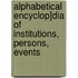 Alphabetical Encyclop]dia of Institutions, Persons, Events