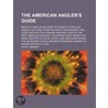 American Angler's Guide; Being a Compilation from the Works door John J. Brown
