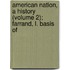American Nation, a History (Volume 2); Farrand, L. Basis of