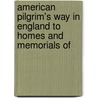American Pilgrim's Way in England to Homes and Memorials of door Marcus Bourne Huish