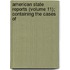American State Reports (Volume 11); Containing the Cases of