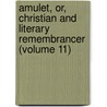 Amulet, Or, Christian And Literary Remembrancer (Volume 11) door Samuel Carter Hall