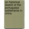 An Historical Sketch of the Portuguese Settlements in China door Anders Ljungstedt