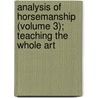 Analysis of Horsemanship (Volume 3); Teaching the Whole Art door John Adams