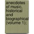 Anecdotes of Music, Historical and Biographical (Volume 1);