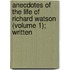 Anecdotes of the Life of Richard Watson (Volume 1); Written