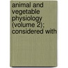 Animal and Vegetable Physiology (Volume 2); Considered with door Peter Mark Roget