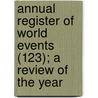Annual Register of World Events (123); A Review of the Year door Iii Burke Edmund