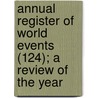 Annual Register of World Events (124); A Review of the Year by Iii Burke Edmund