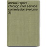 Annual Report - Chicago Civil Service Commission (Volume 3) door Chicago. Civil Service Commission
