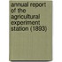 Annual Report of the Agricultural Experiment Station (1893)