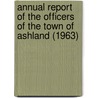 Annual Report of the Officers of the Town of Ashland (1963) door Ashland