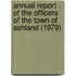 Annual Report of the Officers of the Town of Ashland (1979)