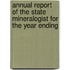 Annual Report of the State Mineralogist for the Year Ending