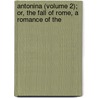 Antonina (Volume 2); Or, the Fall of Rome, a Romance of the by William Wilkie Collins