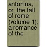 Antonina, Or, the Fall of Rome (Volume 1); A Romance of the by William Wilkie Collins