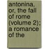 Antonina, Or, the Fall of Rome (Volume 2); A Romance of the