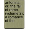 Antonina, Or, the Fall of Rome (Volume 2); A Romance of the door William Wilkie Collins