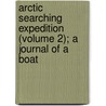 Arctic Searching Expedition (Volume 2); A Journal of a Boat door Sir John Richardson
